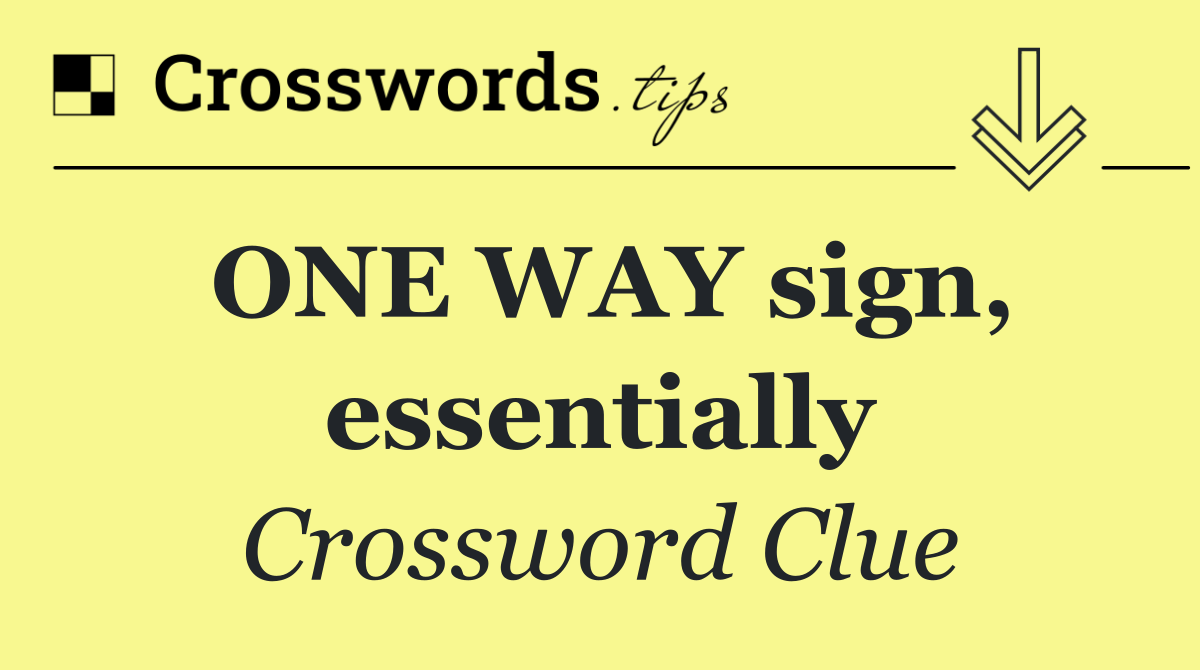 ONE WAY sign, essentially