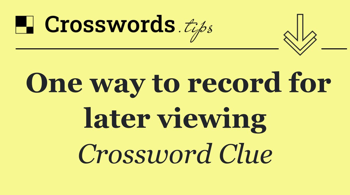 One way to record for later viewing