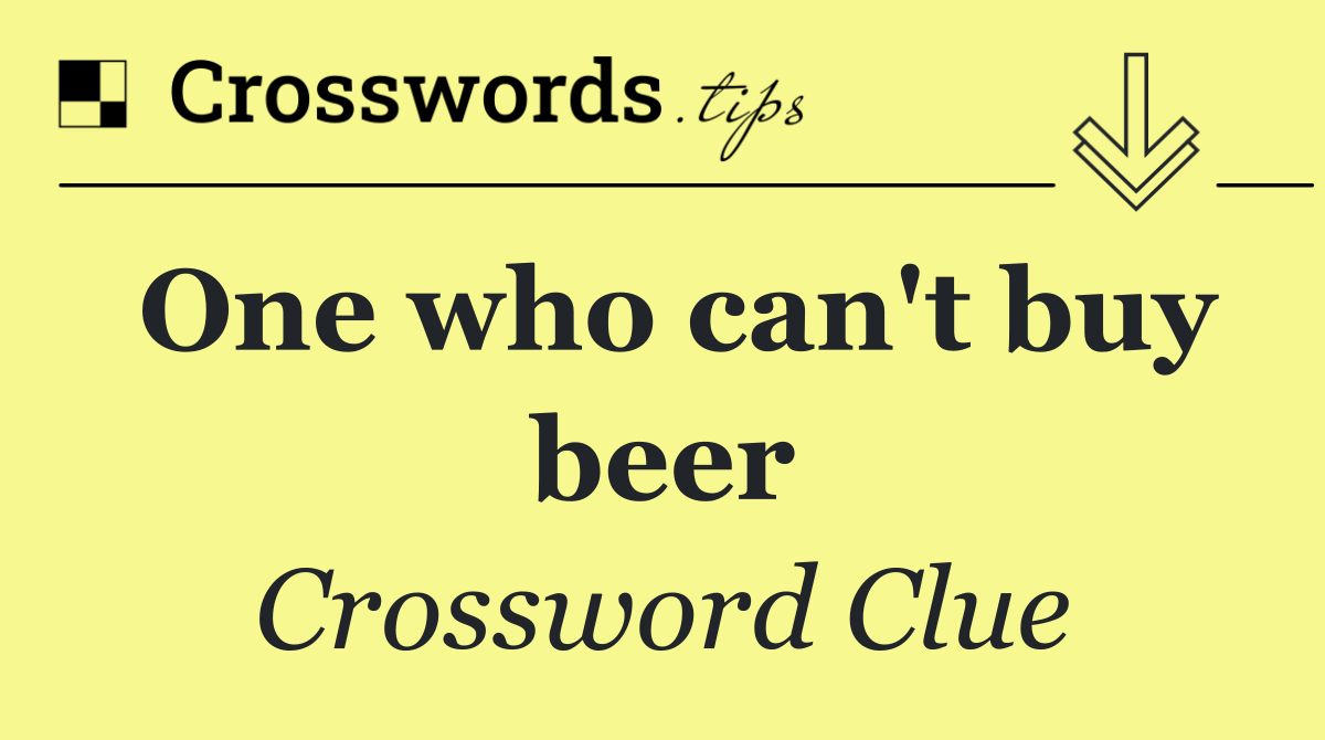 One who can't buy beer