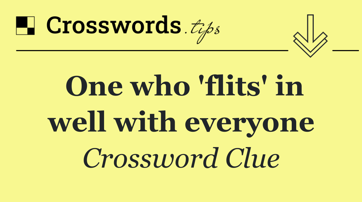 One who 'flits' in well with everyone