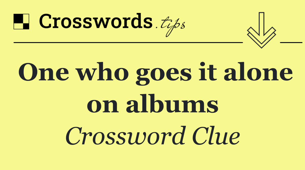 One who goes it alone on albums