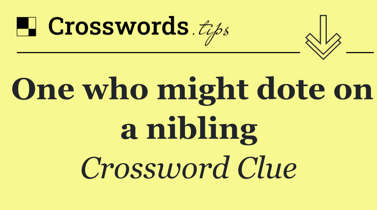 One who might dote on a nibling