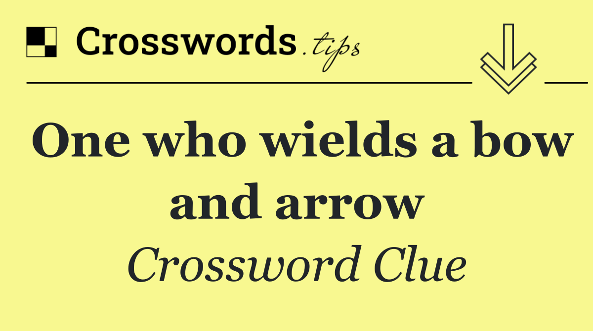 One who wields a bow and arrow