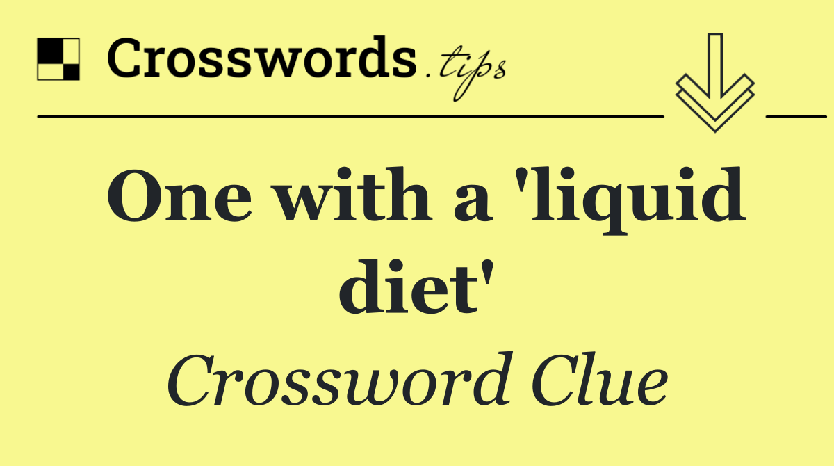 One with a 'liquid diet'