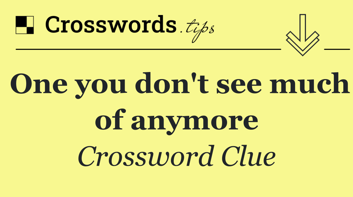 One you don't see much of anymore