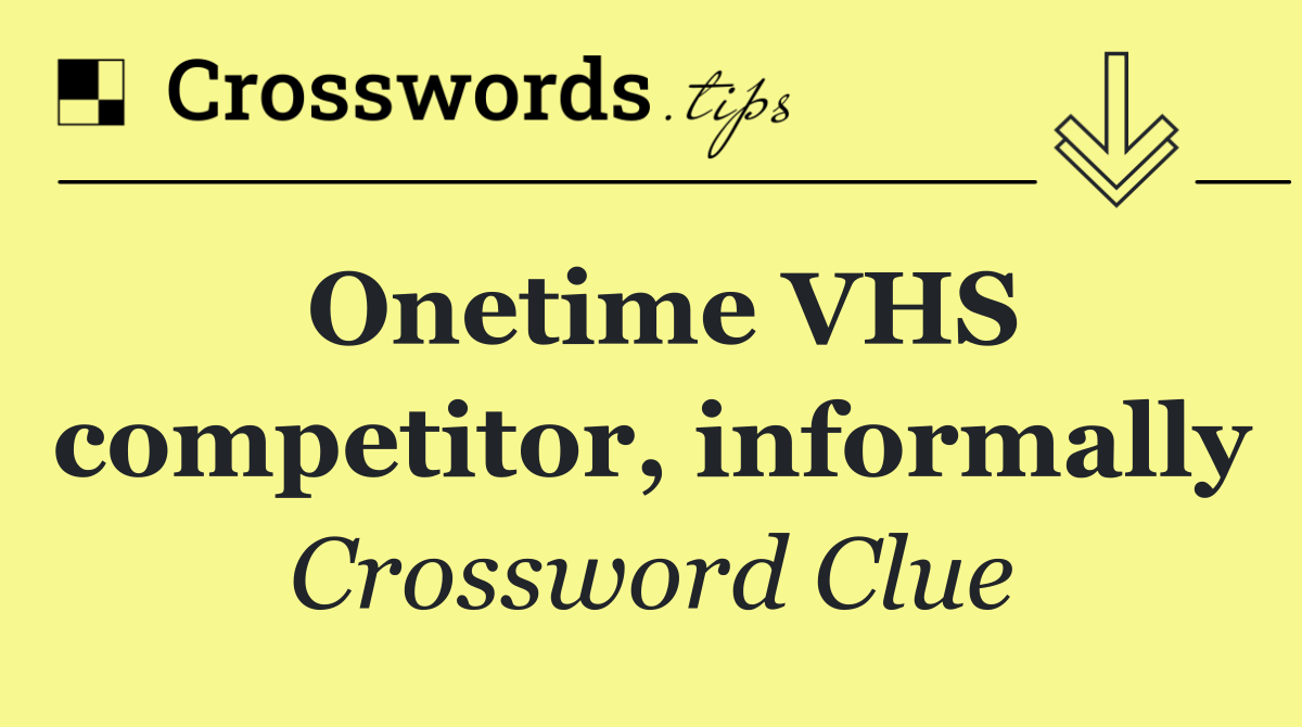 Onetime VHS competitor, informally