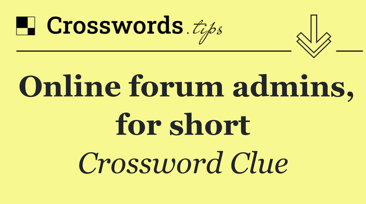 Online forum admins, for short