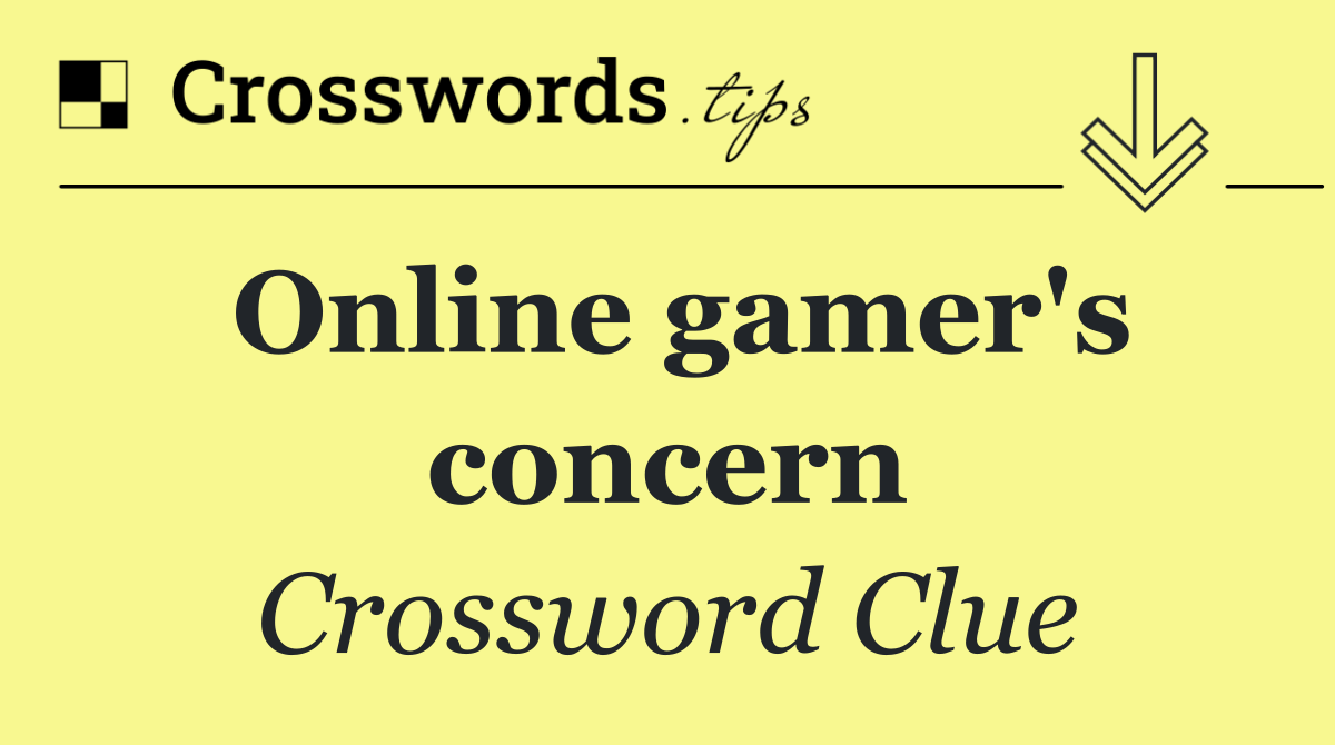 Online gamer's concern