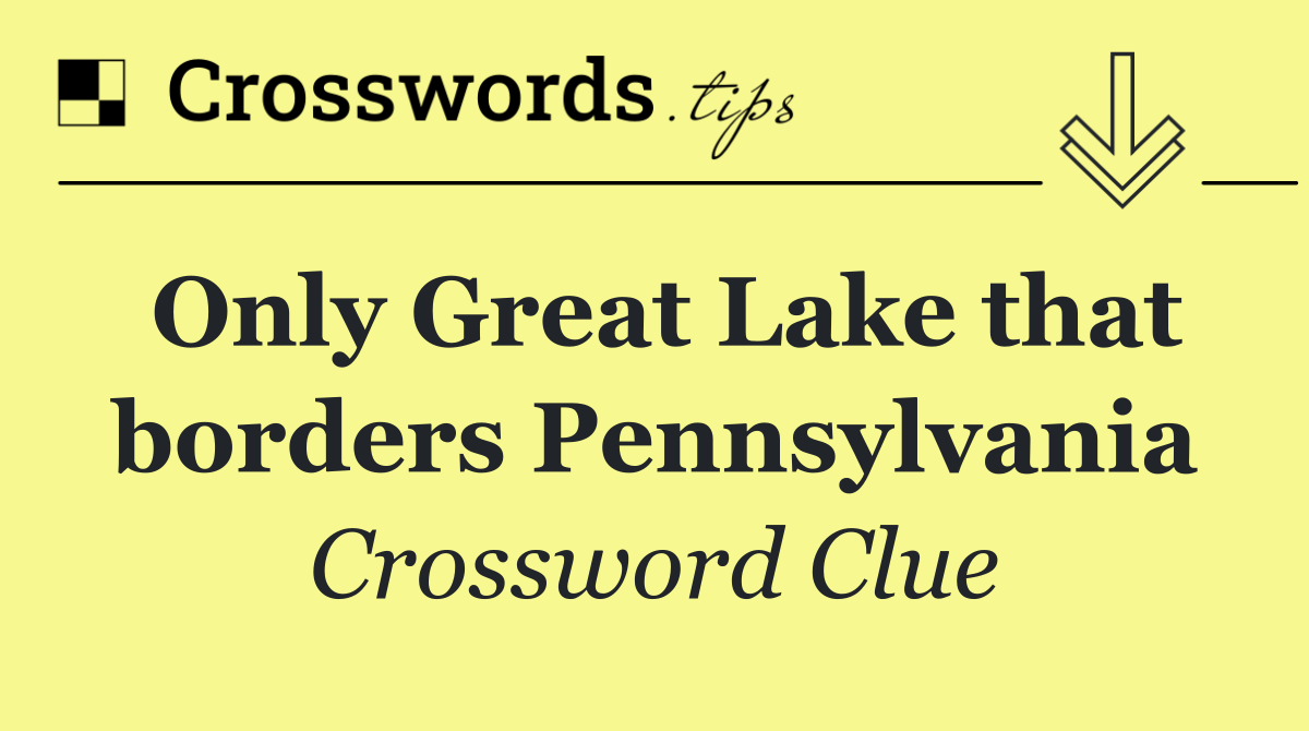 Only Great Lake that borders Pennsylvania