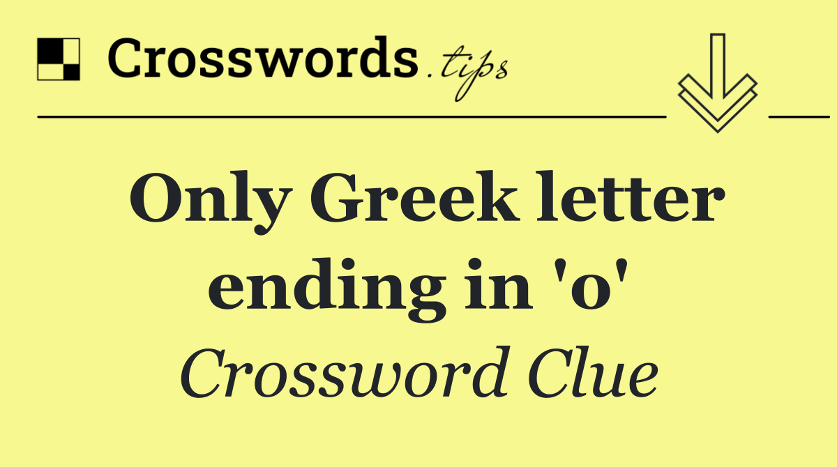 Only Greek letter ending in 'o'