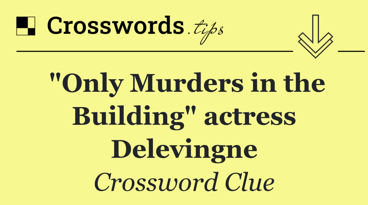 "Only Murders in the Building" actress Delevingne