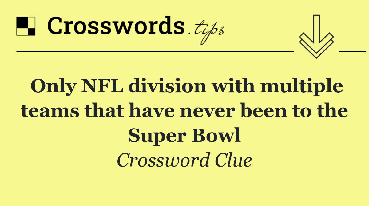 Only NFL division with multiple teams that have never been to the Super Bowl