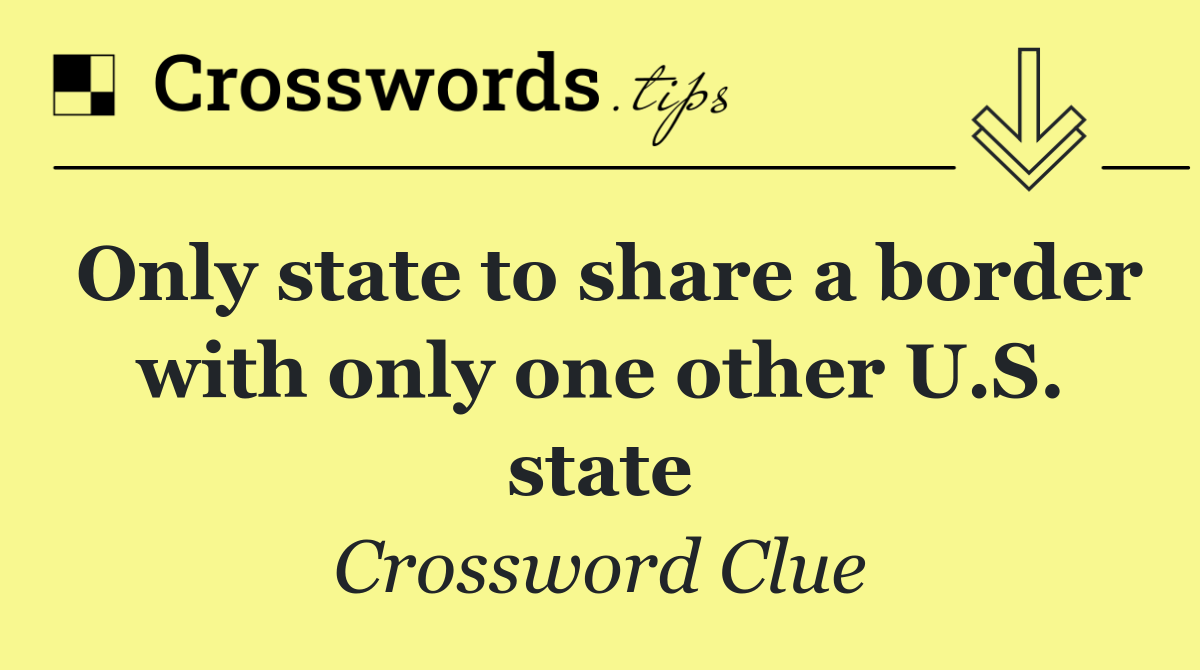 Only state to share a border with only one other U.S. state