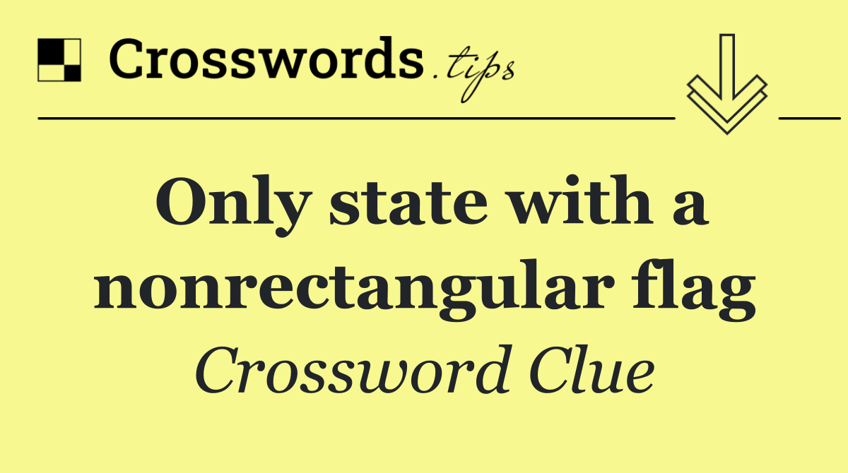 Only state with a nonrectangular flag