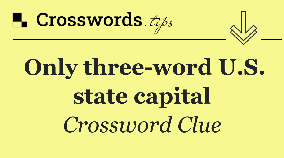 Only three word U.S. state capital