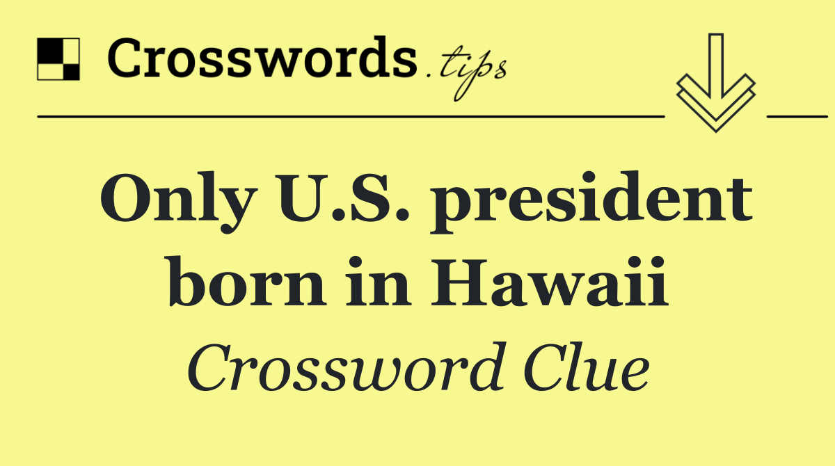 Only U.S. president born in Hawaii