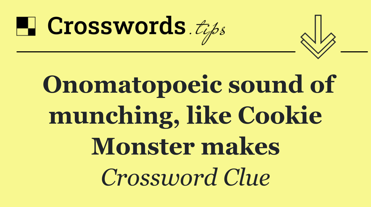 Onomatopoeic sound of munching, like Cookie Monster makes