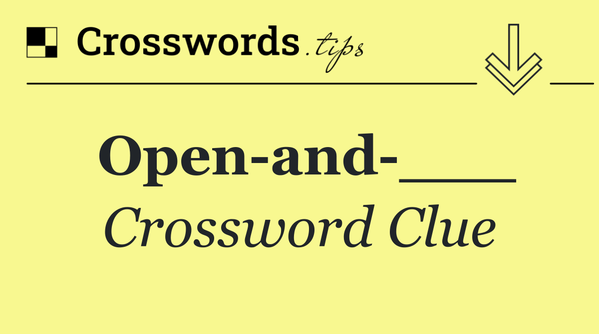 Open and ___