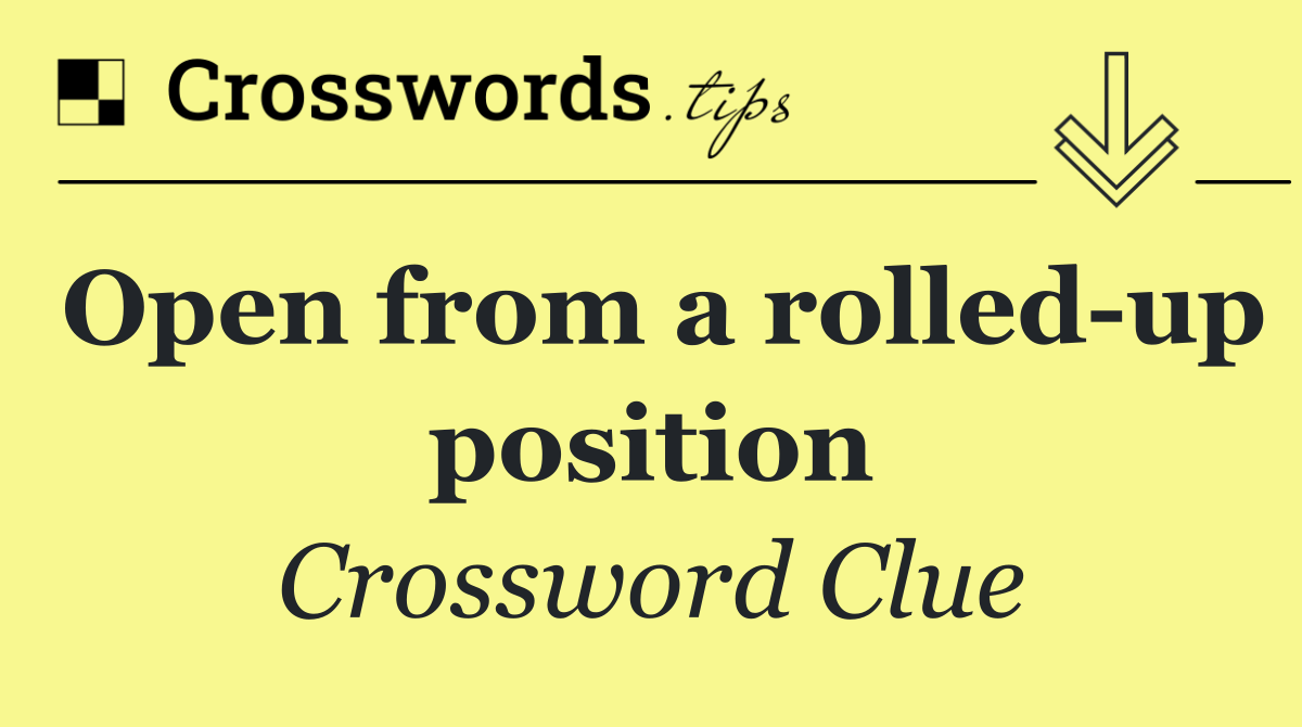 Open from a rolled up position