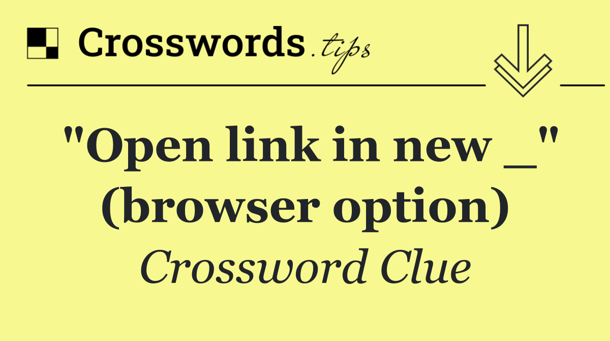 "Open link in new _" (browser option)