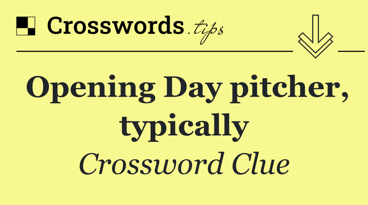 Opening Day pitcher, typically