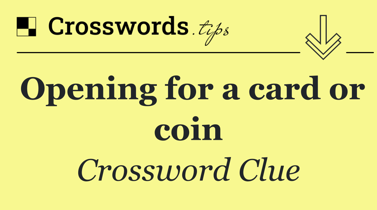 Opening for a card or coin