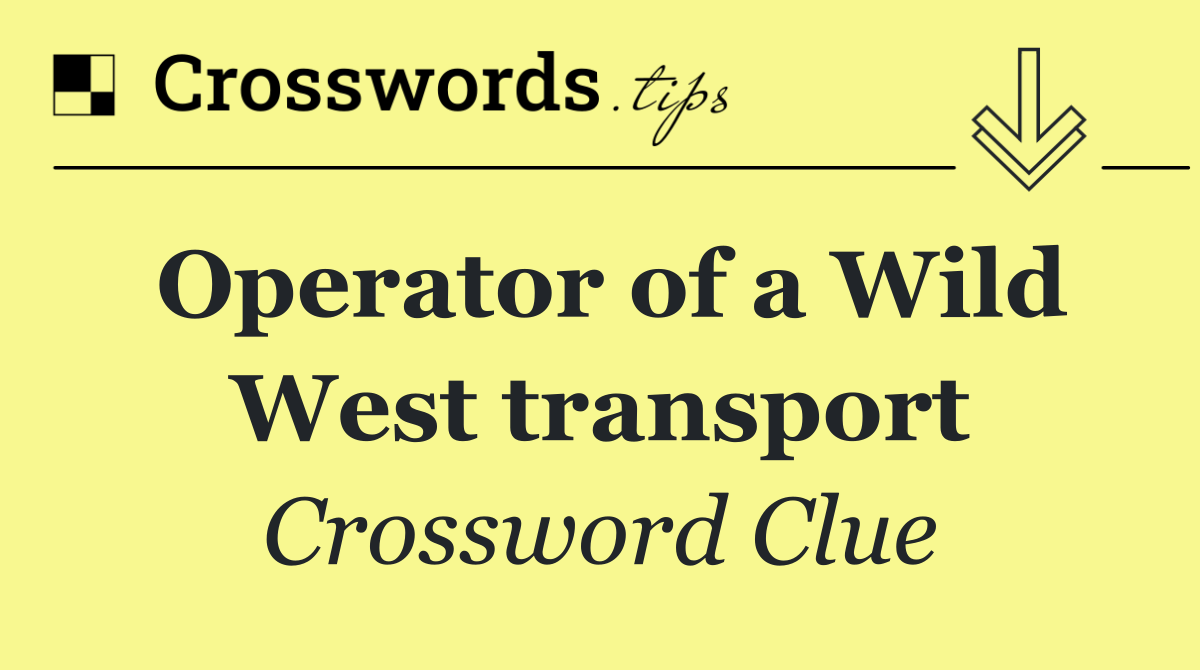 Operator of a Wild West transport