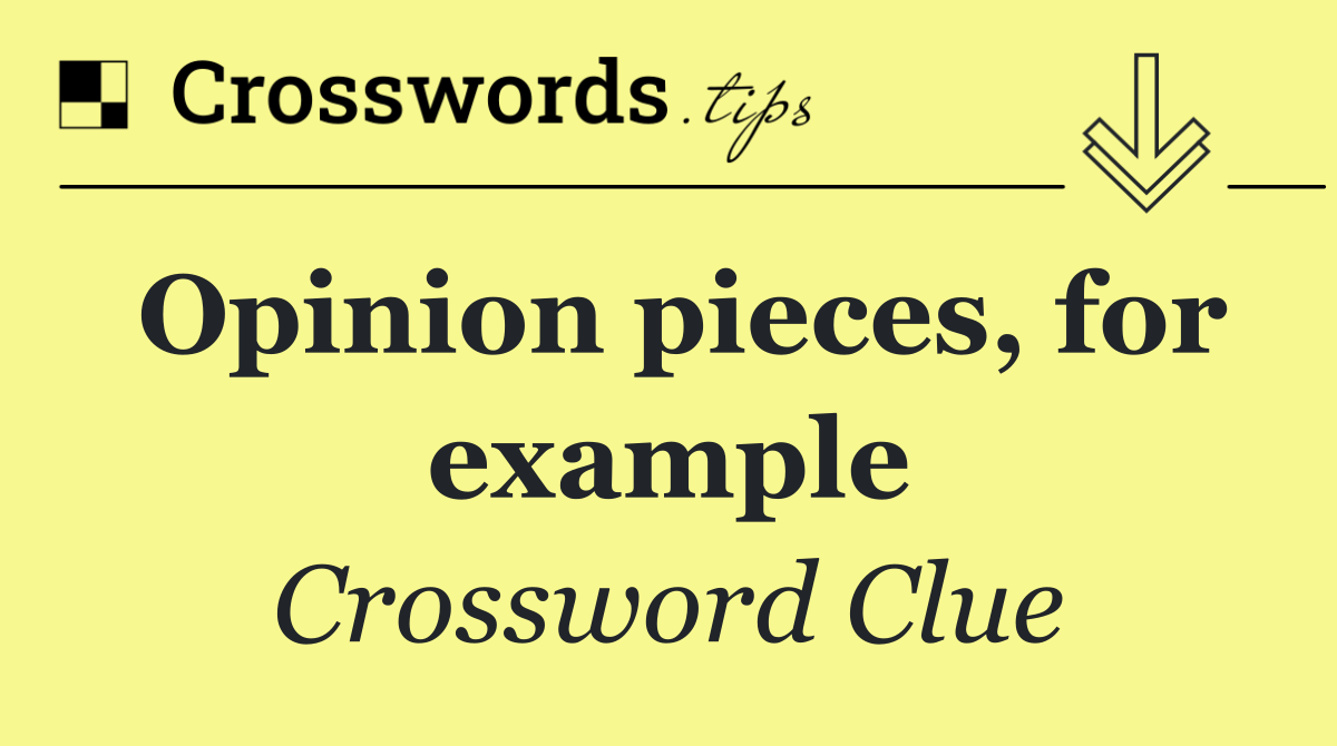 Opinion pieces, for example