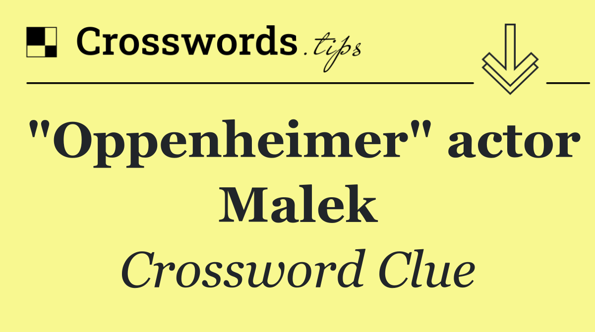 "Oppenheimer" actor Malek