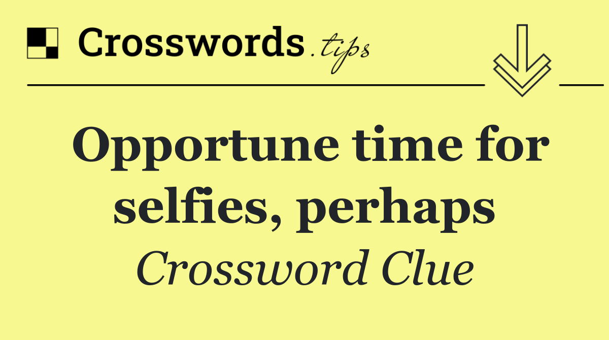 Opportune time for selfies, perhaps