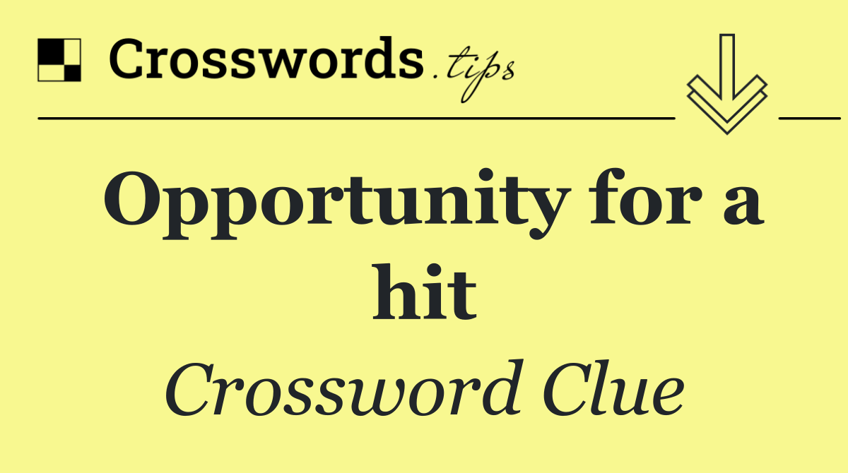 Opportunity for a hit