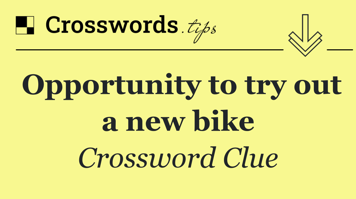 Opportunity to try out a new bike