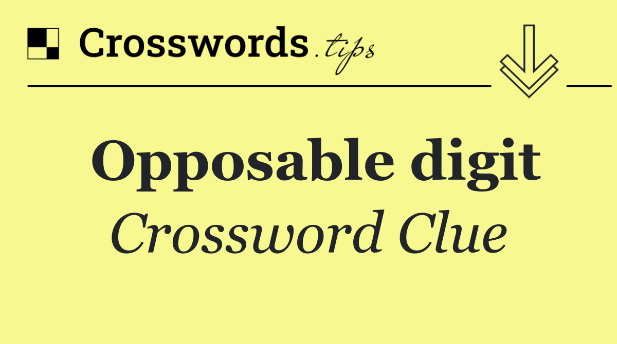 Opposable digit Crossword Clue Answer October 7 2024