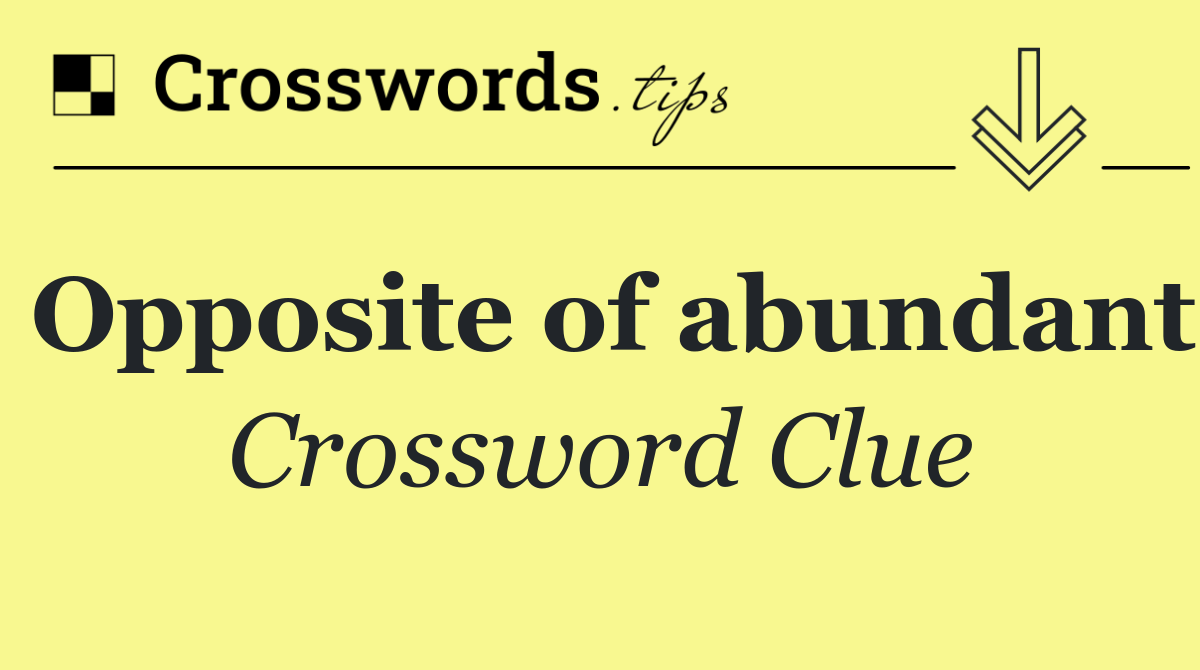 Opposite of abundant