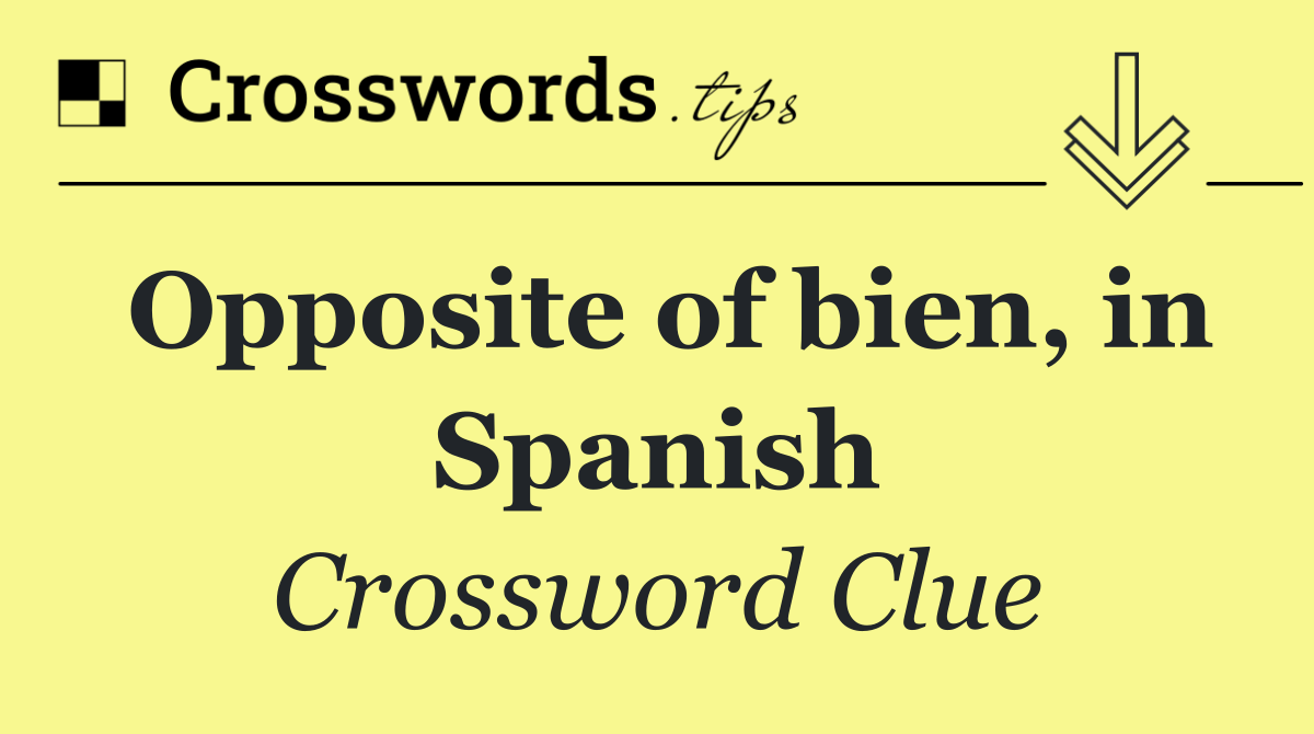 Opposite of bien, in Spanish