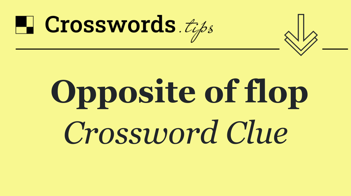 Opposite of flop