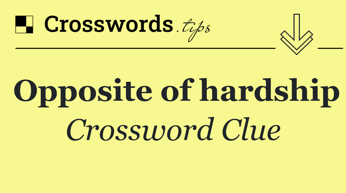 Opposite of hardship