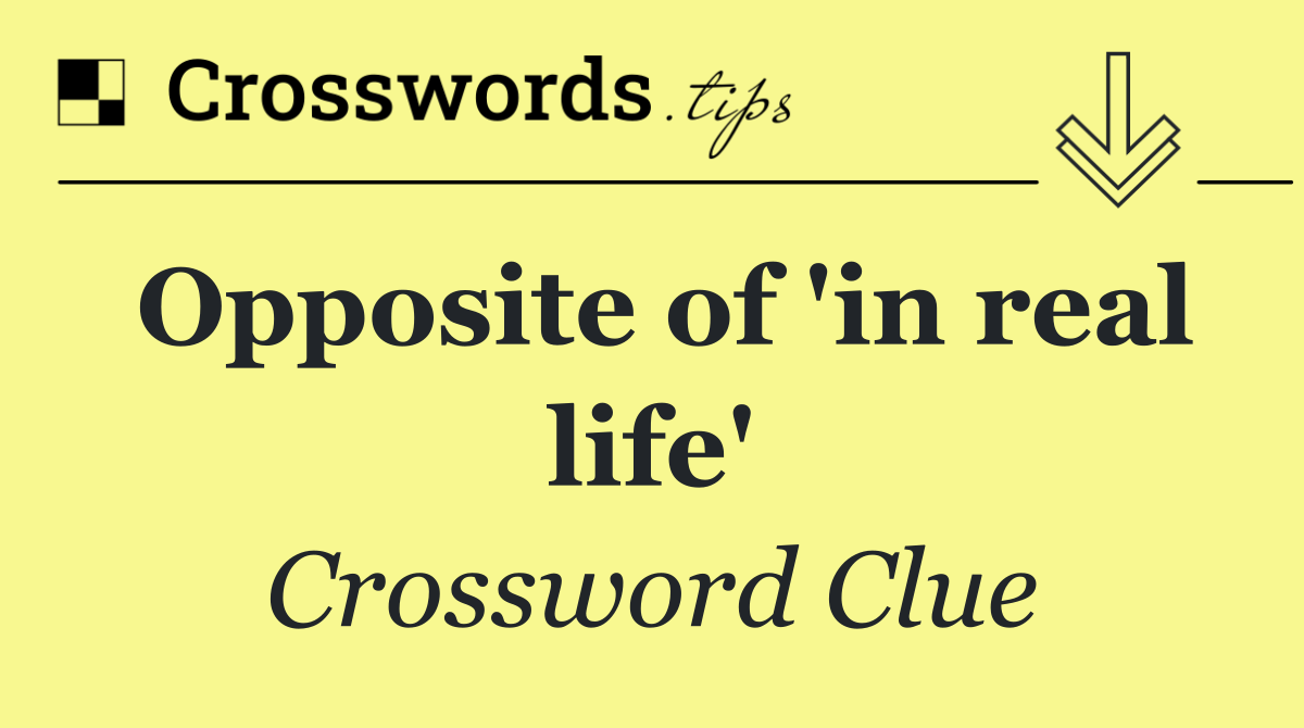 Opposite of 'in real life'