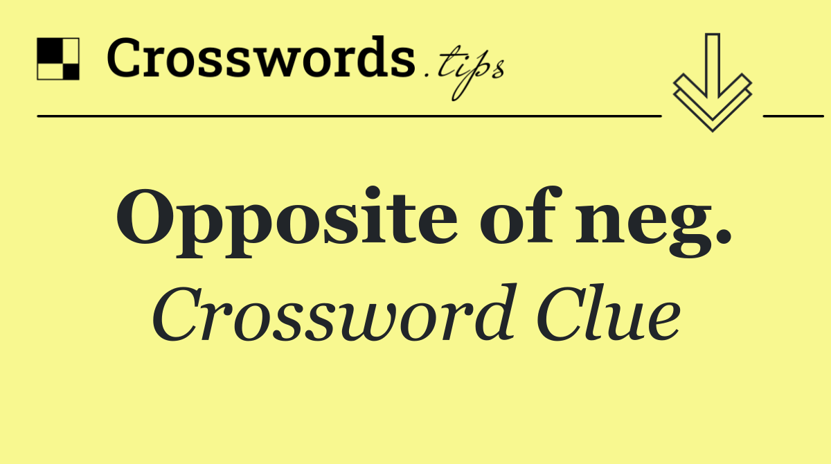 Opposite of neg.