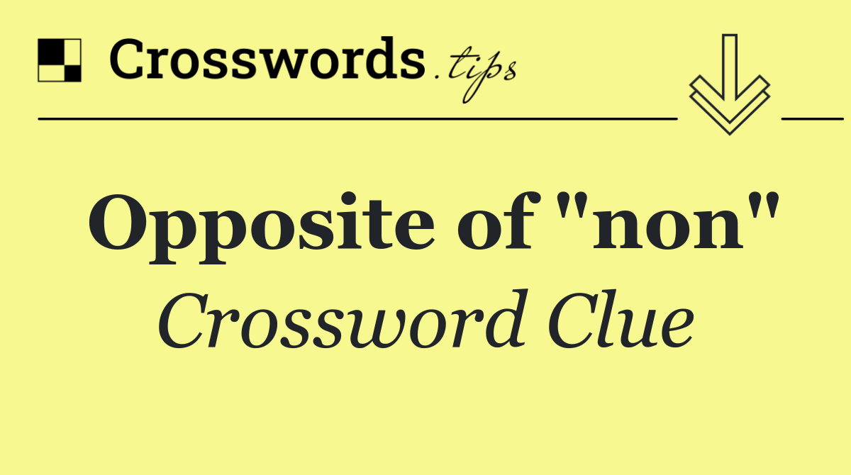 Opposite of "non"