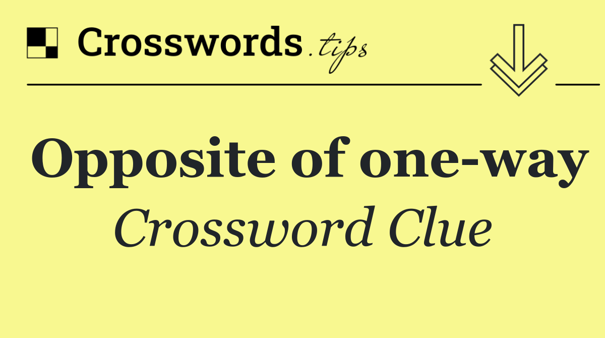 Opposite of one way