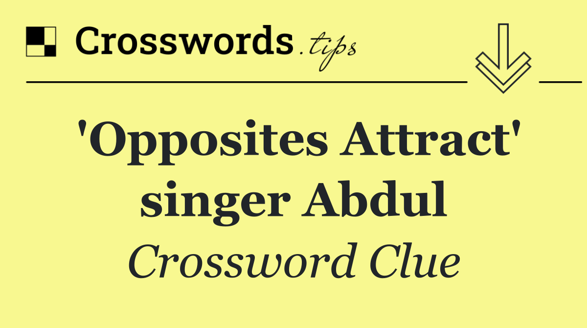 'Opposites Attract' singer Abdul