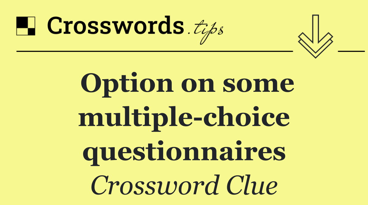 Option on some multiple choice questionnaires