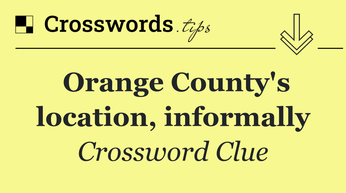 Orange County's location, informally