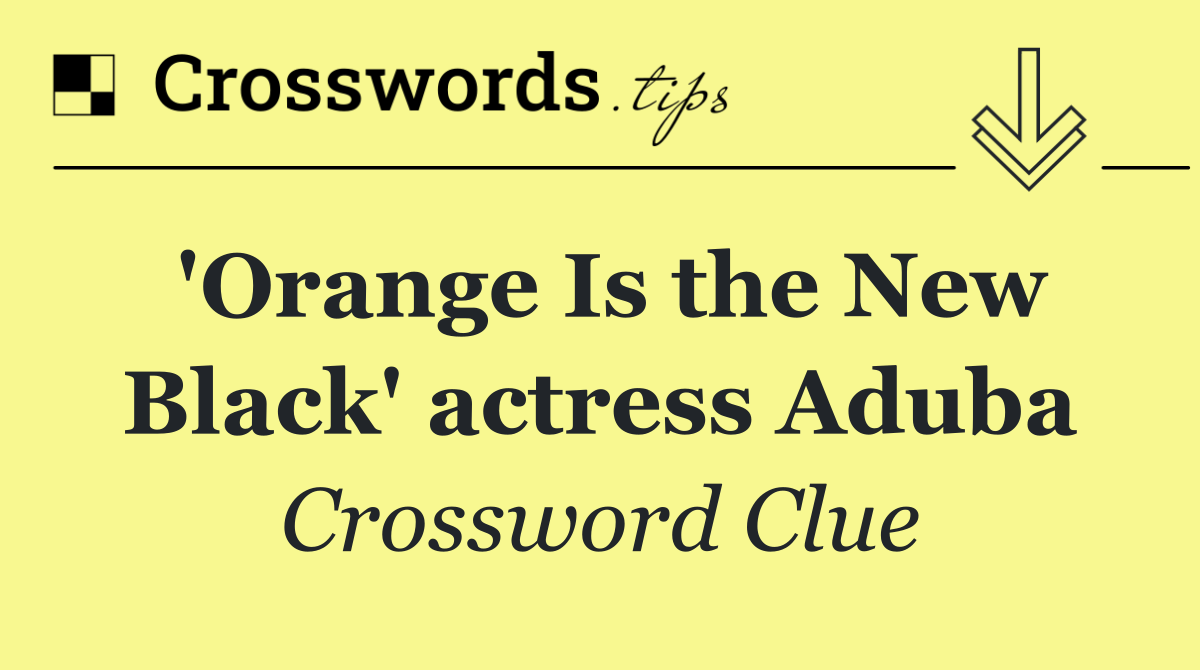 'Orange Is the New Black' actress Aduba