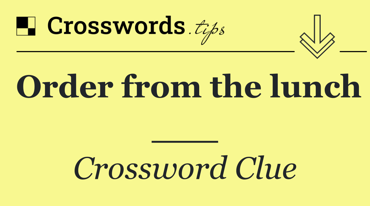 Order from the lunch ___