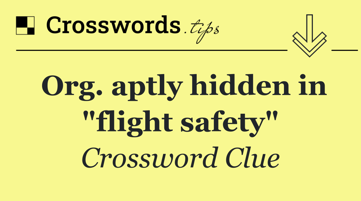 Org. aptly hidden in "flight safety"
