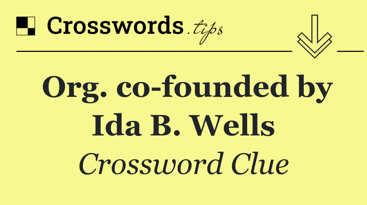 Org. co founded by Ida B. Wells