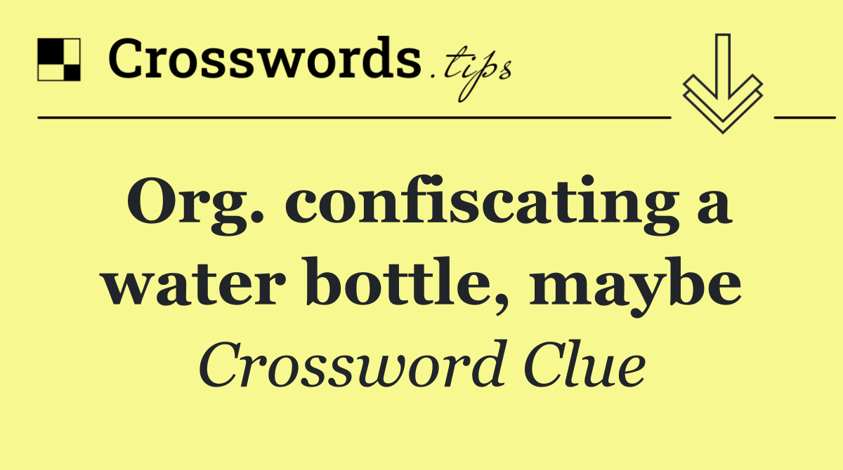 Org. confiscating a water bottle, maybe