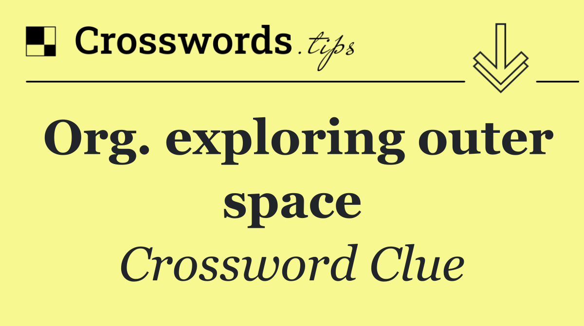 Org. exploring outer space Crossword Clue Answer October 1 2024